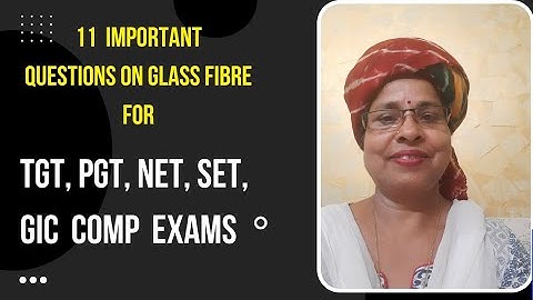 11 Most Important Questions with Answer On Glass Fibre For TGT, PGT, NET, SET, GIC Comp Exams.