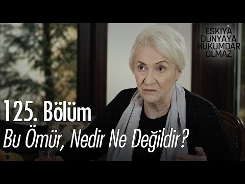 Bu Ömür, nedir ne değildir? - Eşkıya Dünyaya Hükümdar Olmaz 125. Bölüm