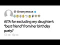 AITA for excluding my daughter’s “best friend” from her birthday party?