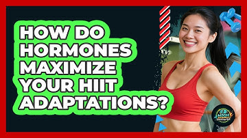 How Do Hormones Maximize Your HIIT Adaptations? - High Energy Training Hub