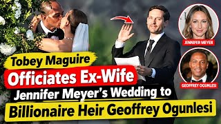 Tobey Maguire Officiates Ex-Wife Jennifer Meyer’s Wedding to Billionaire Heir Geoffrey Ogunlesi