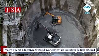 Métro Dalger Découvrez En Images Létat Davancement De La Station De Bab El Oued