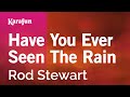 Have You Ever Seen The Rain Rod Stewart Karaoke Version KaraFun Have You Ever Seen The Rain Rod Stewart Karaoke Version KaraFun