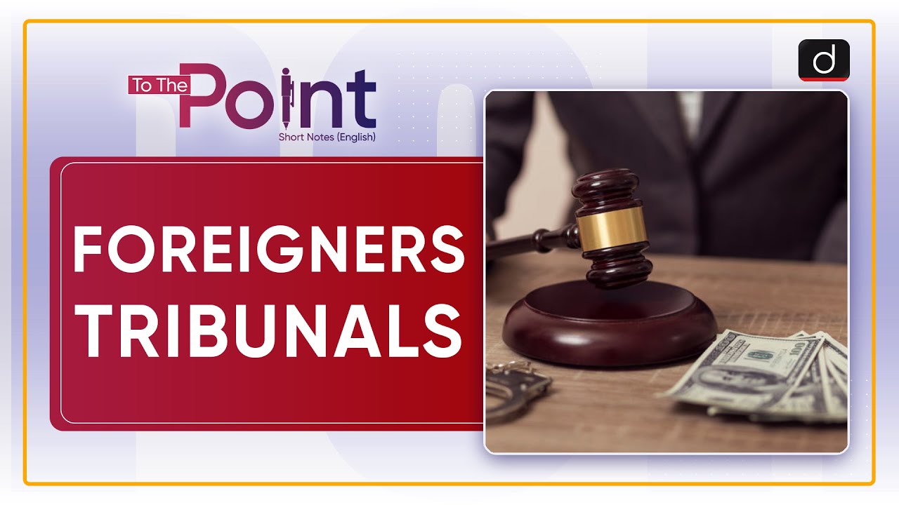 Foreigners Tribunals To The Point Drishti IAS English YouTube