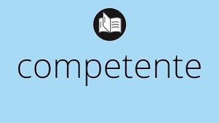 Que Significa Competente Competente Significado Competente Definición Que Es Competente