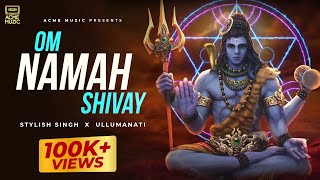 Om Namah shivay - Stylish Singh | Sawan Special Song | Ullumanati | Acme Muzic