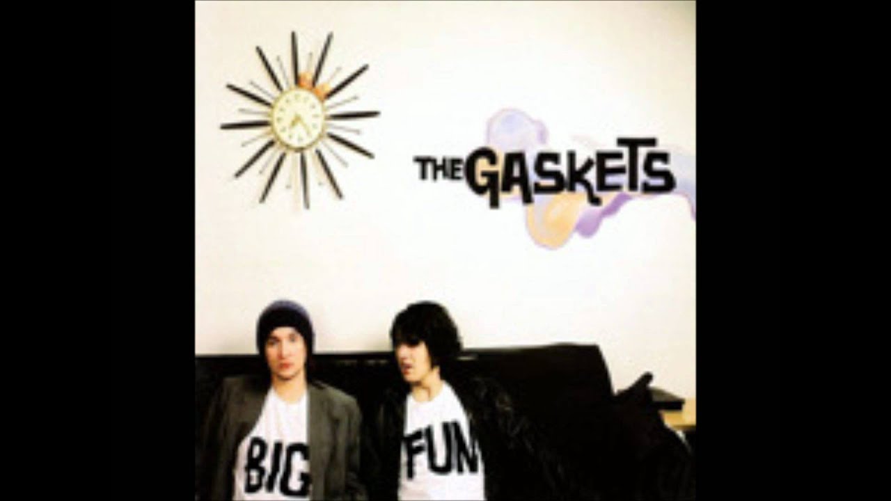 The gaskets: i don't have to work tomorrow