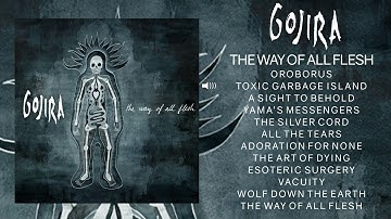 GOJIRA  - The Way Of All Flesh (Full Album)