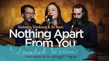 Nothing Apart From You (STRAWBALE SESSIONS) ~ Omkara, Gotama & Sri Ram