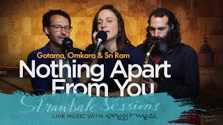 Nothing Apart From You (STRAWBALE SESSIONS) ~ Omkara, Gotama & Sri Ram