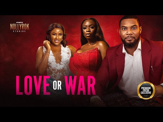 Love Or War (Kunle Remi Chinonso Arubayi Bolaji) - Nigerian Movies | Latest Nigerian Movie 2024 class=