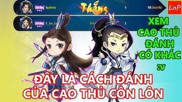 VLTK Mobile - S438 - Trận Đấu Xem Mà Tức Vãi Cả Nồi Của Cao Thủ Côn Lôn | LnP