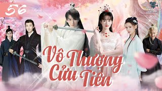 VÔ THƯỢNG CỬU TIÊN - TẬP 56 (LỒNG TIẾNG) Trọn Bộ Phim Cổ Trang Ngôn Tình Trung Quốc | Thành Nghị