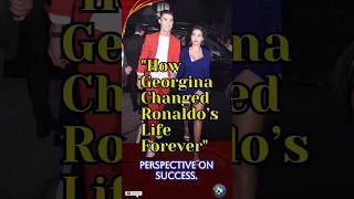 How Georgina Changed Ronaldos Life Forever