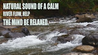 NATURAL SOUND OF A CALM RIVER FLOW, HELP THE MIND BE RELAXED.  #asmr #naturesounds