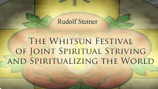 The Whitsun Festival of Joint Spiritual Striving and Spiritualizing the World by Rudolf Steiner