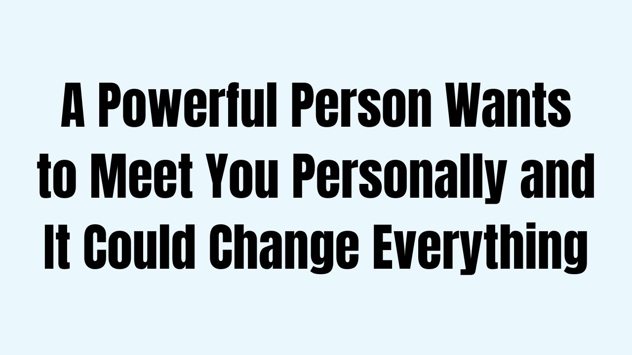 A Powerful Person Wants to Meet You Personally and It Could Change Everything