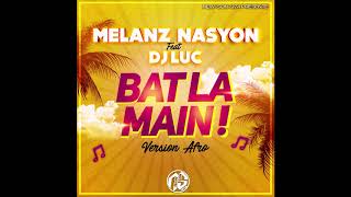 Melanz Nasyon x Dj Luc - Bat La Main (Afro Version) 2018 Resimi