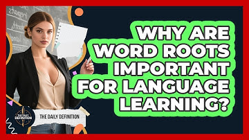 Why Are Word Roots Important For Language Learning? - The Daily Definition