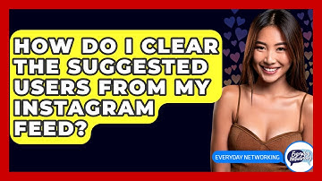 How Do I Clear The Suggested Users From My Instagram Feed? - Everyday-Networking