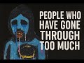 The Psychology of People Who Have Gone Through Too Much