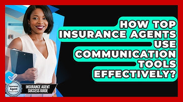 How Top Insurance Agents Use Communication Tools Effectively? - Insurance Agent Success Guide