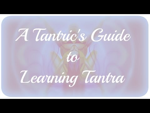 A Tantric's Guide to Learning Tantra