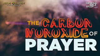 The Carbon Monoxide Of Prayer - General Bible Study (September 21, 2023)