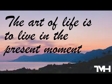 The Art of Life to Live in the Present Moment