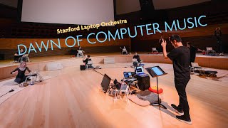 "Dawn of Computer Music" | Stanford Laptop Orchestra