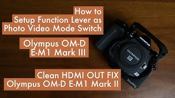 Use Function Lever as Photo/Video Switch | Olympus OM-D E-M1 Mark III & Mark II + HDMI OUT FIX