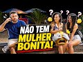 NÃO TEM MULHER BONITA, PEGADINHA 