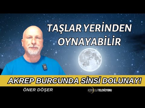 AKREP BURCUNDA SİNSİ DOLUNAY! TAŞLAR YERİNDEN OYNAYABİLİR!