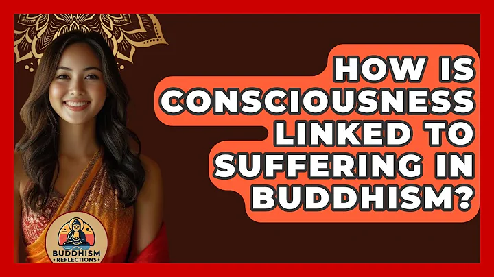 How Is Consciousness Linked To Suffering In Buddhism? - Buddhism Reflections