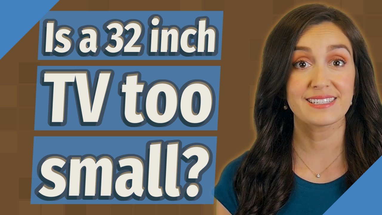 Is a 32 inch TV too small? YouTube