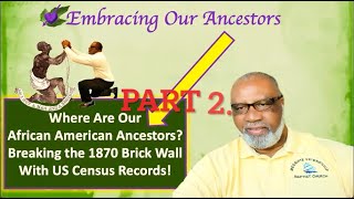 Where Are Our African American Ancestors? Breaking Brick Walls Part 2