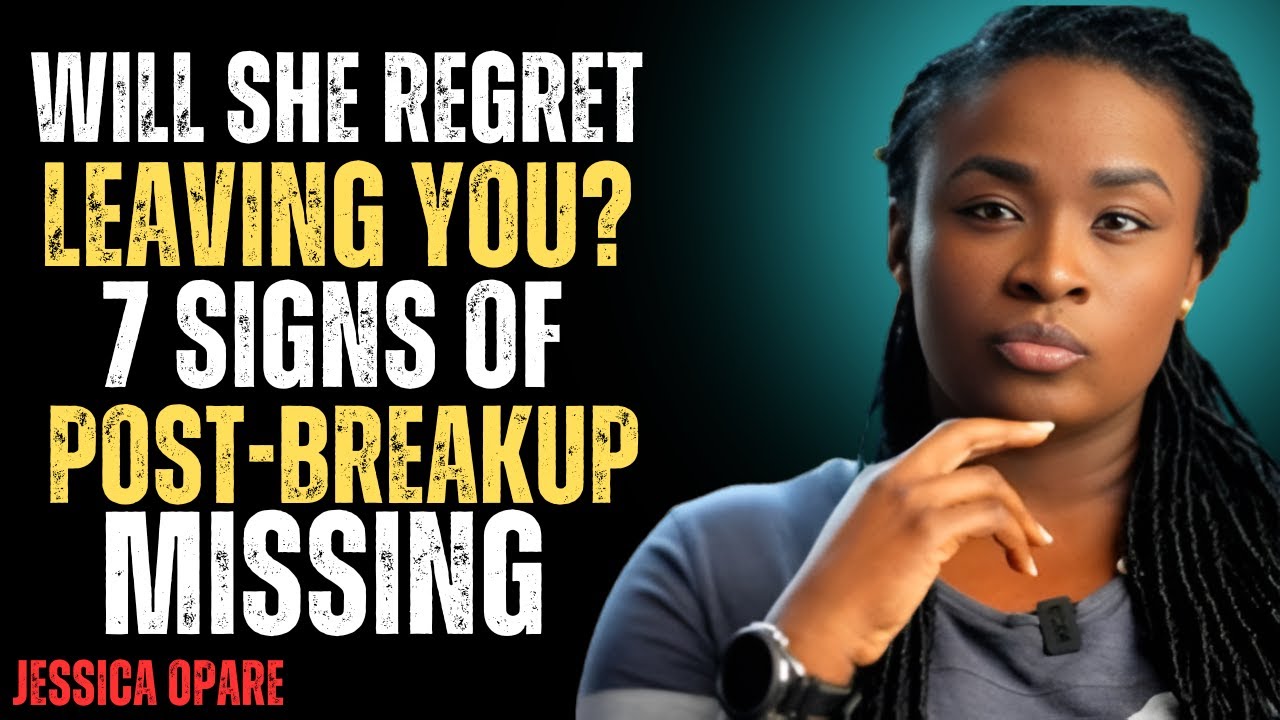 “Will She Regret Leaving You? 7 Signs of Post-Breakup Missing | Jessica Opare | Best  Speech”