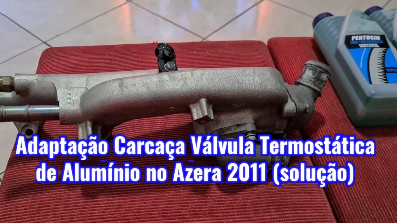Adaptação Carcaça Válvula Termostática de Aluminio no Azera 2011 (solução)