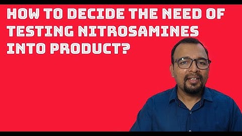 How to Decide the Need of Testing Nitrosamine Impurities into Pharmaceuticals?