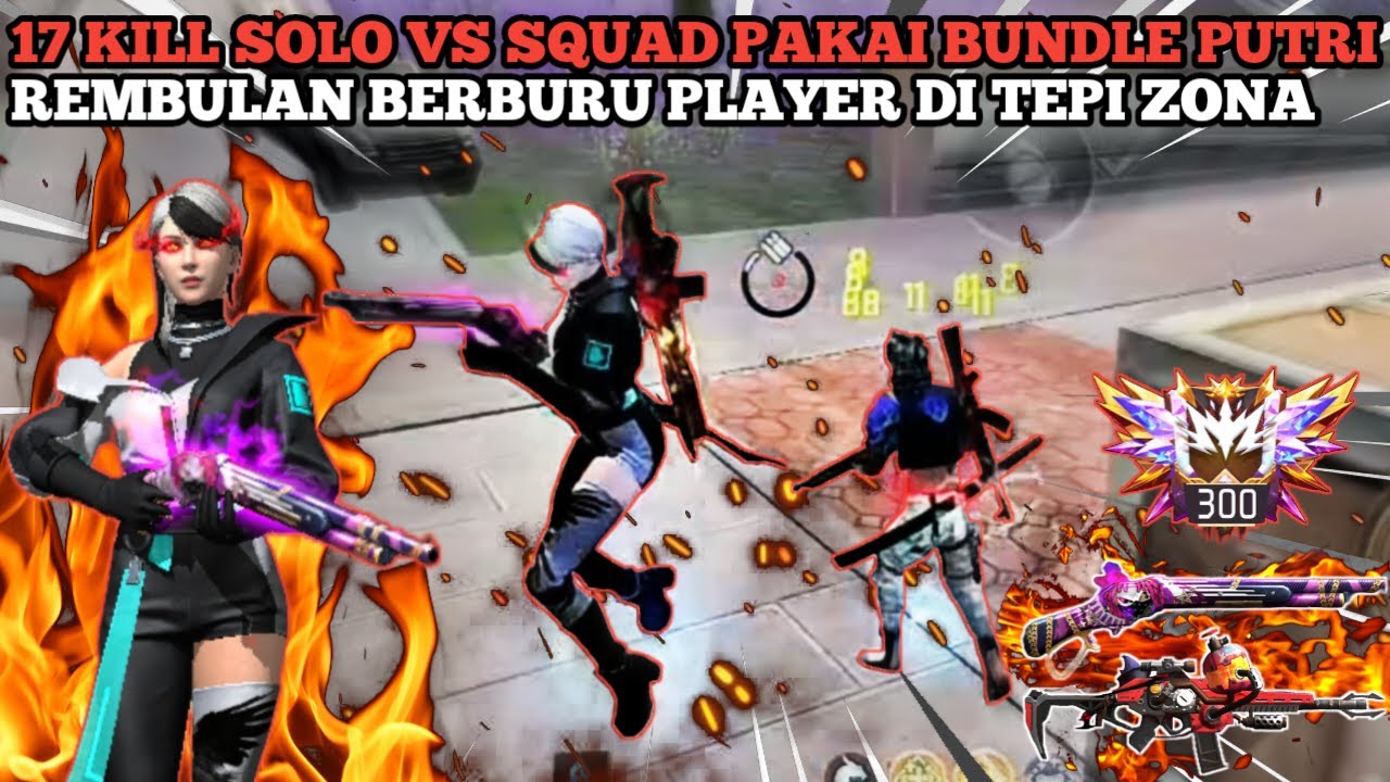 17 KILL SOLO VS SQUAD PAKAI BUNDLE PUTRIREMBULAN BERBURU PLAYER DI TEPI ...