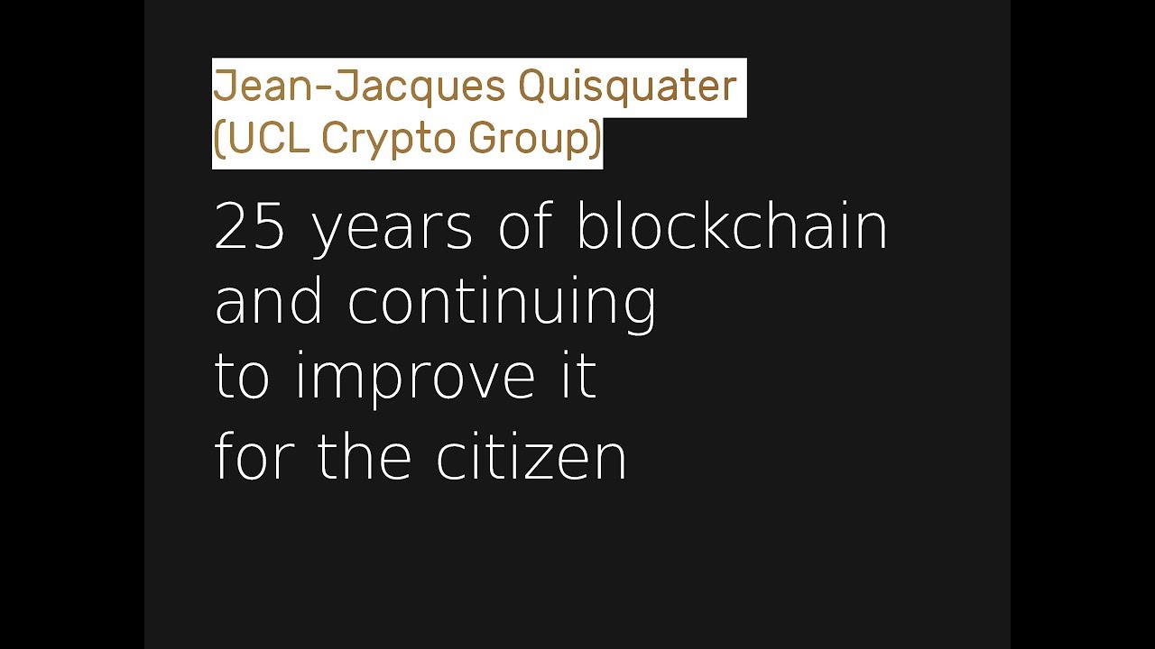 Jean-Jacques Quisquater - 25 years of blockchain and continuing to improve  it for the citizen