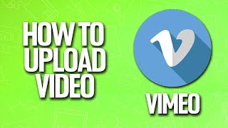 How To Upload Video In Vimeo Tutorial