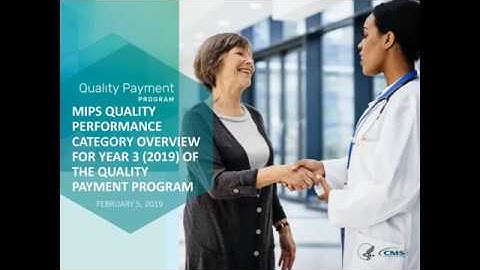 MIPS Quality Performance Category Overview for Year 3 (2019) Webinar (2/5/19)