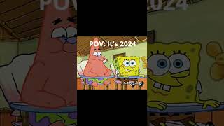 POV: Its 2024 #spongebob #meme #2024