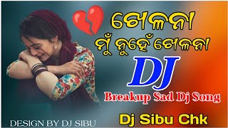 Khelana Mu Nuhe Khelana Kumar Bapi (Breakup Spl Remix) Dj Sibu Chk