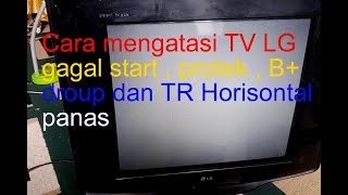 Cara Mengatasi Tv Lg Gagal Start Dan Protek Transistor Horisontal Panas Dan B Droup