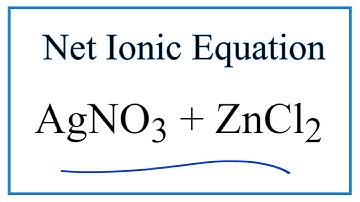 How to Write the Net Ionic Equation for AgNO3 + ZnCl2 = AgCl + Zn(NO3)2