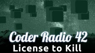 License to Kill | Coder Radio 42 screenshot 5