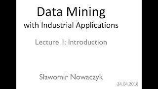 Data Mining with Industrial Applications: Lecture 1 - Introduction