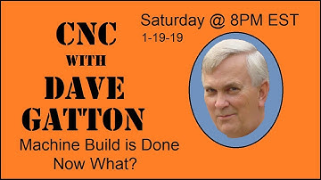 CNC With Dave Gatton -  Machine Build is Done Now What??